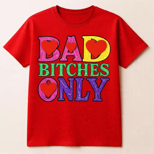 BAD BITCHES ONLY SHIRT