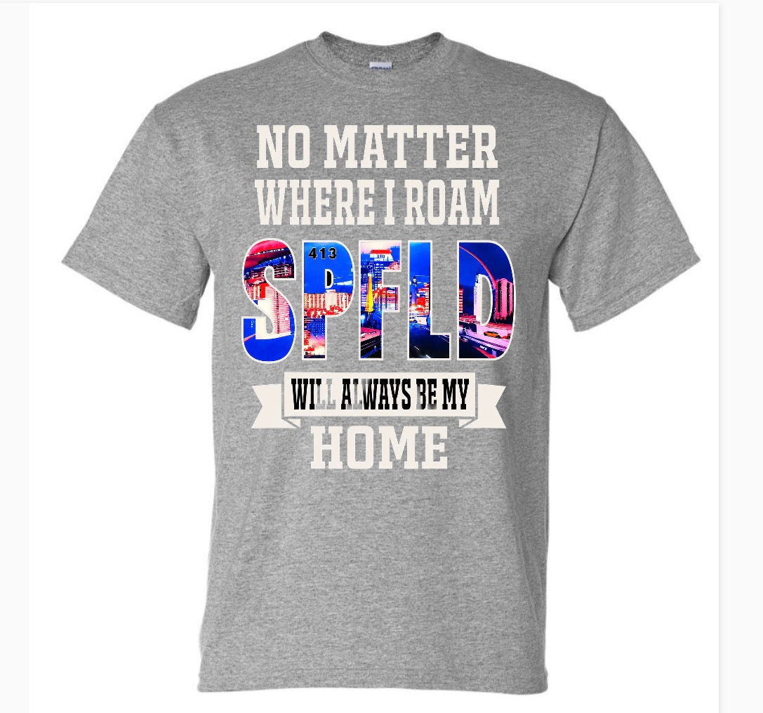 NO MATTER WHERE  I ROAM 413 MY HOME SHIRT