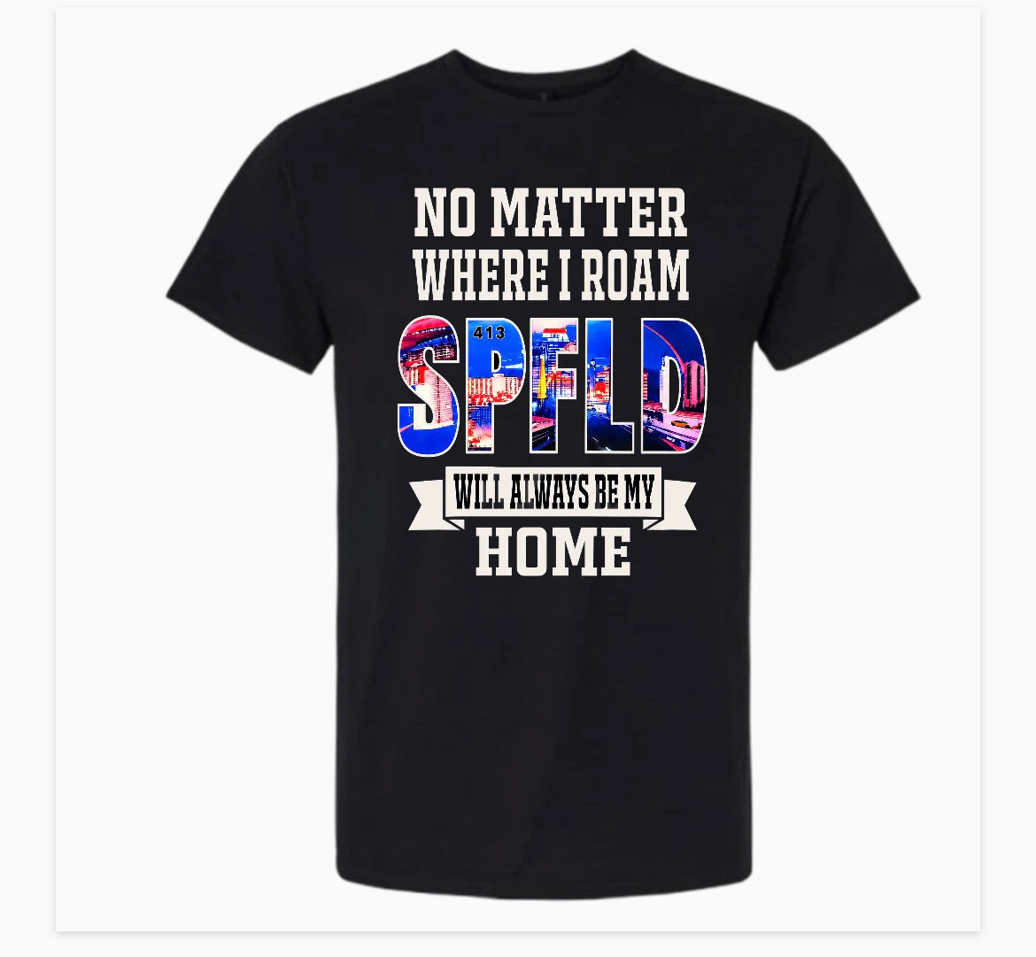 NO MATTER WHERE  I ROAM 413 MY HOME SHIRT